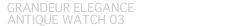 GRANDEUR ELEGANCE Antique Watch 03